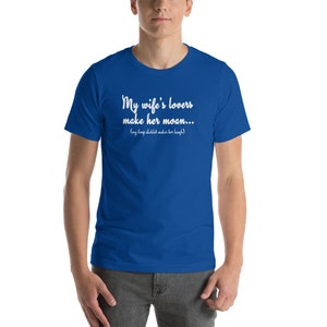 My wife&#39;s lovers make her moan - Short-Sleeve Unisex T-Shirt