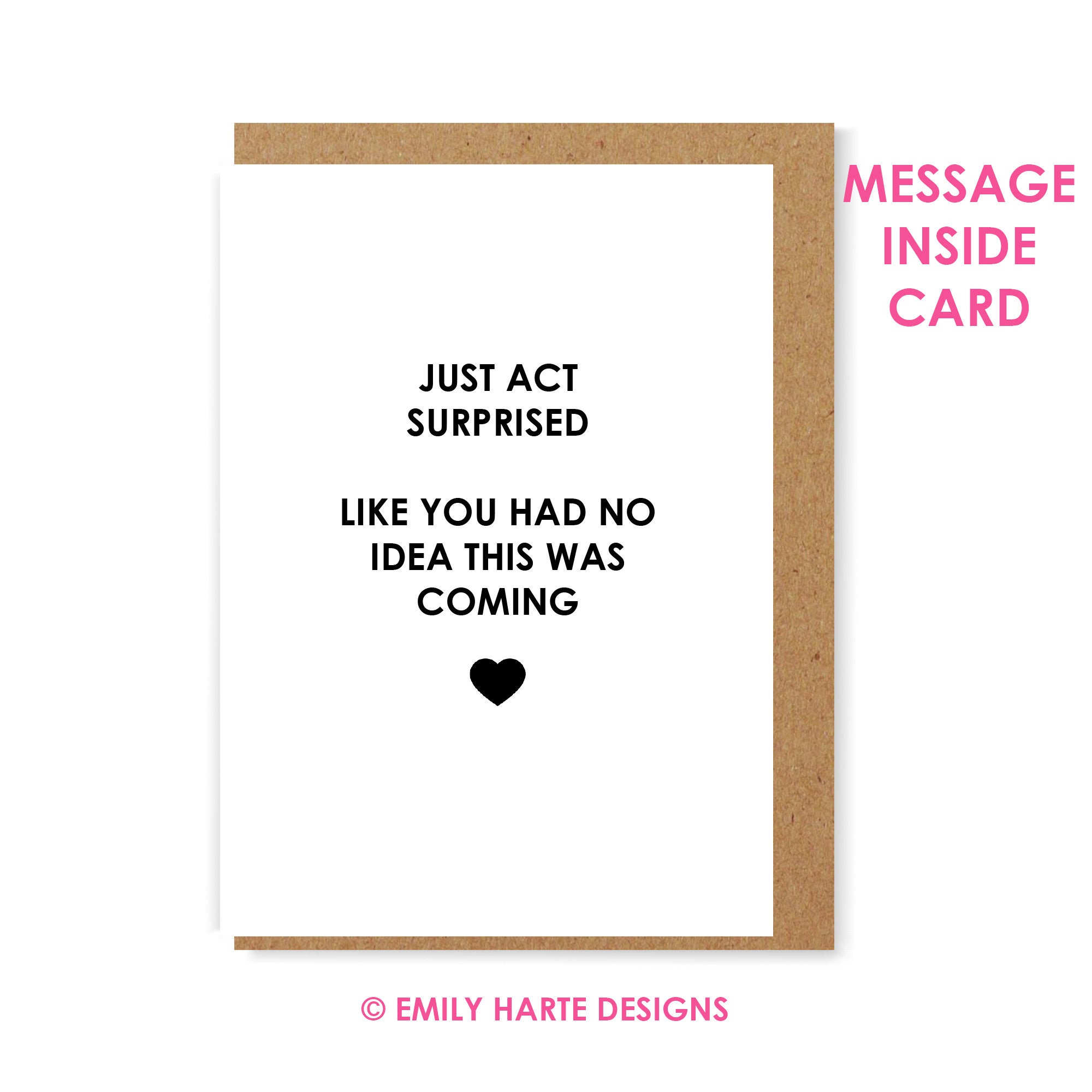 Just act surprised, like you had no idea this was coming - funny will…