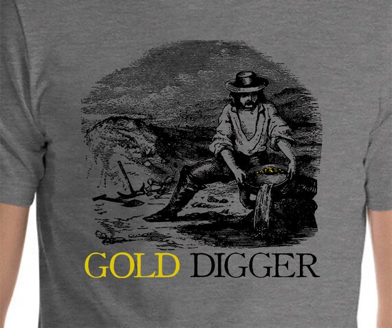 Gold Digger Gold Panning T-shirt unisex / Gift for Gold 