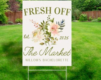 Custom Fresh Off the Market Yard Sign, Flowers Bachelorette Party Decor Sign, Bachelorette Signs, Custom Bachelorette Sign, Backyard Signs