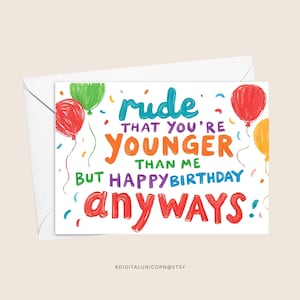 PRINTABLE Rude Younger Than You Birthday Card, Sassy Birthday Gift For Older Sister, Mean Birthday Card, Funny Birthday Card, Joke Birthday