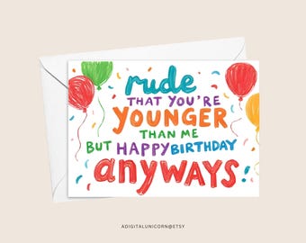 PRINTABLE Rude Younger Than You Birthday Card, Sassy Birthday Gift For Older Sister, Mean Birthday Card, Funny Birthday Card, Joke Birthday