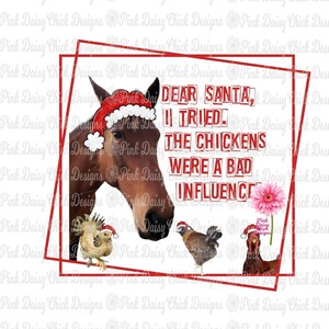 Digital PNG Design/Dear Santa, I tried. The chickens were a bad influence/Christmas/Farm animals/Country/Holidays/Santa Claus/Naughty