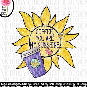 Digital PNG/Coffee, you are my sunshine/Coffee/Java/Sun/Coffee Cup/Mornings/Happiness/Love coffee/png digital DOWNLOAD ONLY