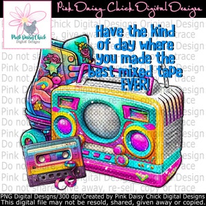 Digital PNG / Have the kind of day where you made the best mixed tape ever / Mixed tape / Good day / png DIGITAL DOWNLOAD only