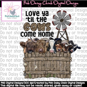 Digital PNG / Love ya 'til the cows come home / Country / Southern / Windmill / Cows / Highland Cow / png digital DOWNLOAD ONLY