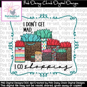 Digital PNG /I don't get mad, I go shopping / Getting even / Mad / Shopping / Spending money /Shopping cart / png digital DOWNLOAD ONLY