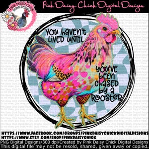 Digital PNG, You haven't lived until you've been chased by a rooster, Chicken mom, Crazy Chicken Lady, Chicken Mama, digital download only