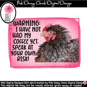 Digital PNG/Warning I have not had my coffee yet. Speak at your own risk/Chickens/Hens/Coffee/Farm/Polish Chicken/png DIGITAL DOWNLOAD only