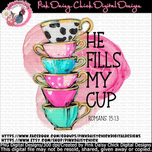 Digital PNG, He fills my cup, Romans 15:13, Faith shirt, Bible verse designs, Christian designs, Floral png, Cups, digital DOWNLOAD ONLY