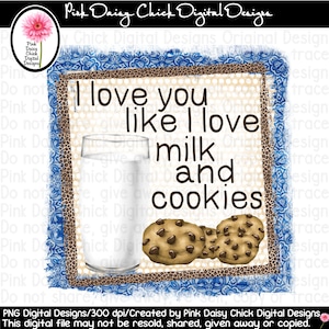 Digital PNG/ I love you like I love milk and cookies / Milk / Chocolate chip cookies / Cookies / Sublimation / png digital DOWNLOAD ONLY
