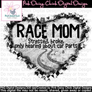 Digital PNG / Race Mom, stressed, broke, only hearing about car parts / Racing / Car racing / png DIGITAL DOWNLOAD only