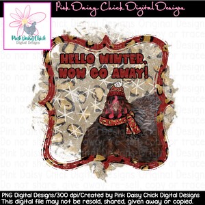 Digital PNG Design / Hello Winter, now go away / Winter / Chicken / Scarf / Winter hat / Love chickens  / png digital DOWNLOAD ONLY