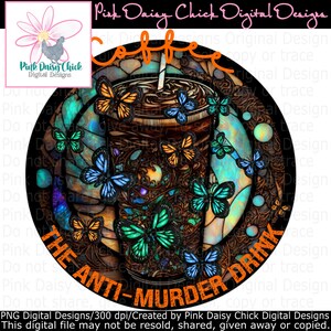 May include: A round, colourful stained glass design featuring a coffee cup with butterflies and the text "The Anti-Murder Drink" in orange.