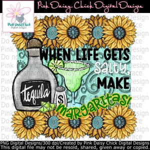 Digital PNG / When life gets salty, make margaritas / Margaritas / Tequila / Salt / Lime / Sunflowers / png DIGITAL DOWNLOAD only