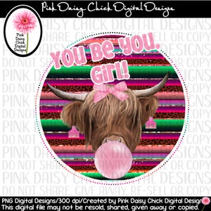 Digital PNG / You be you, girl, highland cow blowing bubble / Happy / Happiness / Inspirational / Kindness / png digital DOWNLOAD ONLY
