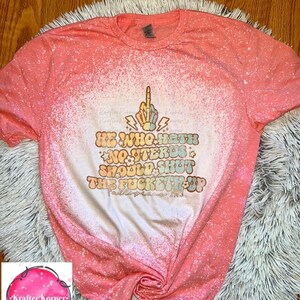 He Who Hath No Uterus Shall Shut The Fucketh Up  Bleached Tshirt | Bleached Tee | Sublimation | Womens Rights