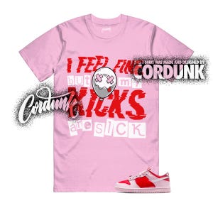 May include: A light pink t-shirt with the text "I feel fine but my kicks are sick" in red and white. A cartoon balloon graphic is in the center. A pair of red and white sneakers are at the bottom.