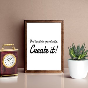 Don't Wait For Opportunity Create It, Printable Quotes, Inspirational Artwork, Opportunity Knocks, Leadership Quotes, Office Art, Wall Art image 3