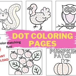 May include: A collection of dot coloring pages featuring a squirrel, turkey, owl, apples, and a pumpkin. The pages are outlined in black and include colored dots for color matching. Text on the image reads "DOT COLORING PAGES", "Color matching fun!" and "INSTANT DOWNLOAD".