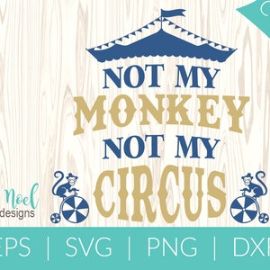 May include: A digital design featuring a blue and gold circus tent with two monkeys riding unicycles. The text "Not My Monkey Not My Circus" is written in a bold, decorative font.