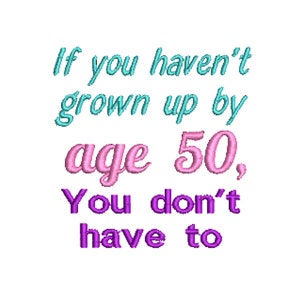 Machine Embroidery Designs If you haven&#39;t grown up by age 50 86mm x 86mm download file .dst .hus .pes .exp .vip .xxx .jef