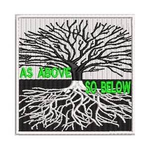 May include: Black and white embroidered patch with a tree with roots and the text "As Above So Below" in green.