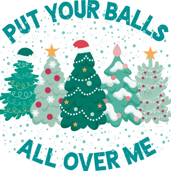 Put Your Balls All Over Me | SUBLIMATION TRANSFER SHEET | Ready To Press Transfer | Sublimation Ready To Press | Retro Christmas