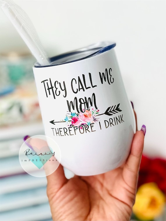 They Call Me Mom Therefore I Drink Wine Tumbler Mom Life Mothers Day Wine  Cup 