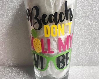 beach don't kill my vibe // pint drinking glass