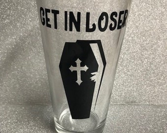 Get In Loser - coffin pint glass - horror - halloween
