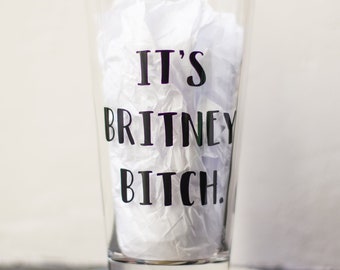 It’s Britney b*tch pint glass