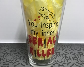 You Inspire My Inner Serial Killer pint glass