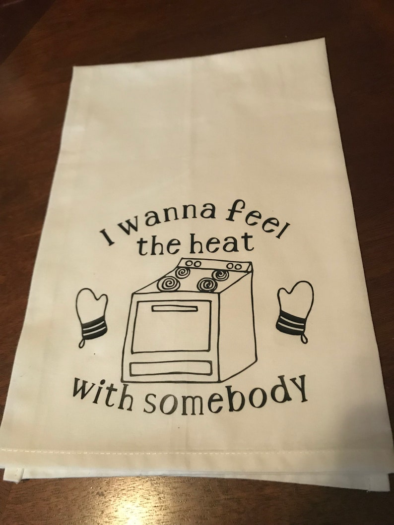 I wanna feel the heat with somebody // kitchen tea towel Etsy I wanna feel the heat with somebody // kitchen tea towel Etsy