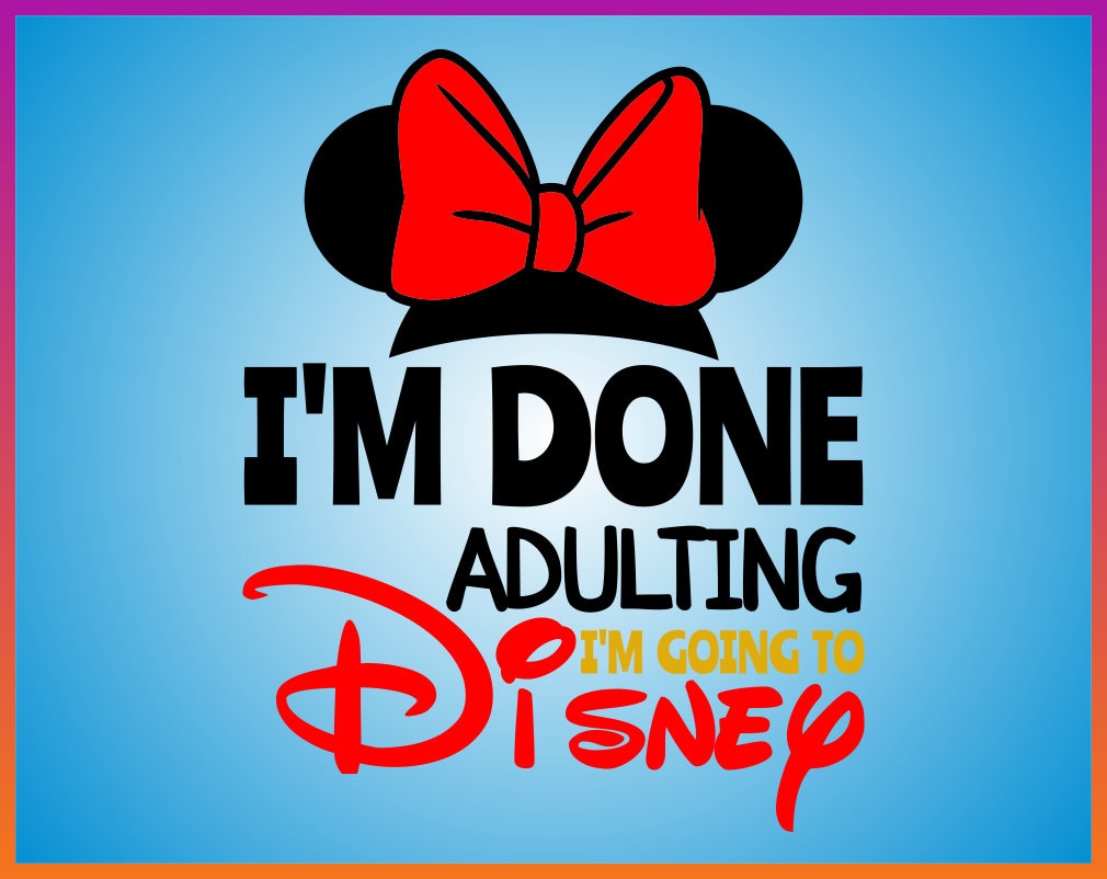 I'm done adulting I'm going to Disney svg disney svg | Etsy