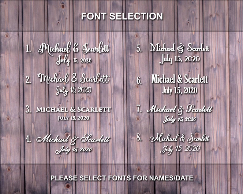 May include: A wooden background displays font options for names and dates. The text "FONT SELECTION" is at the top. Eight different font styles are shown, each with the names "Michael & Scarlett" and the date "July 15, 2020". The text "PLEASE SELECT FONTS FOR NAMES/DATE" is at the bottom.