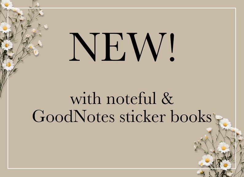 May include: A beige background with white daisies on either side of the text "NEW!" with noteful & GoodNotes sticker books.