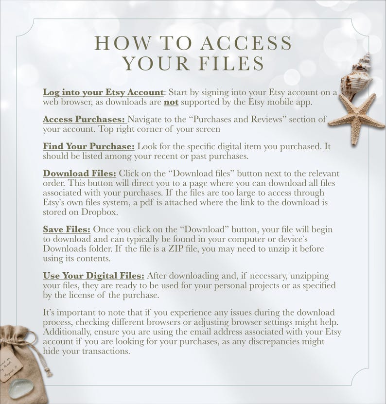 May include: An instructional graphic titled HOW TO ACCESS YOUR FILES with text detailing steps to download digital purchases from an Etsy account. The background is white with a seashell and starfish in the top right and a small burlap bag in the bottom left.