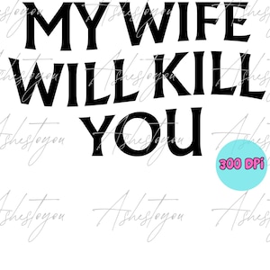 My wife will kill you PNG digital file