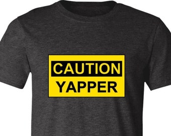 Yapper T-Shirt, Caution Yapper Tee, Funny Gift For Yapper, Yap Tee