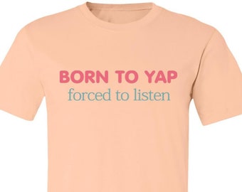 Camiseta "Nacido para ladrar, obligado a escuchar", divertida camiseta "Yapper"