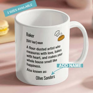 May include: White ceramic mug with the definition of "Baker" printed on it. The definition includes the text "A flour-dusted artist who measures with love, bakes with heart, and makes your whole house smell like happiness." The mug also has the text "Olive Sanders" and "ADD NAME".