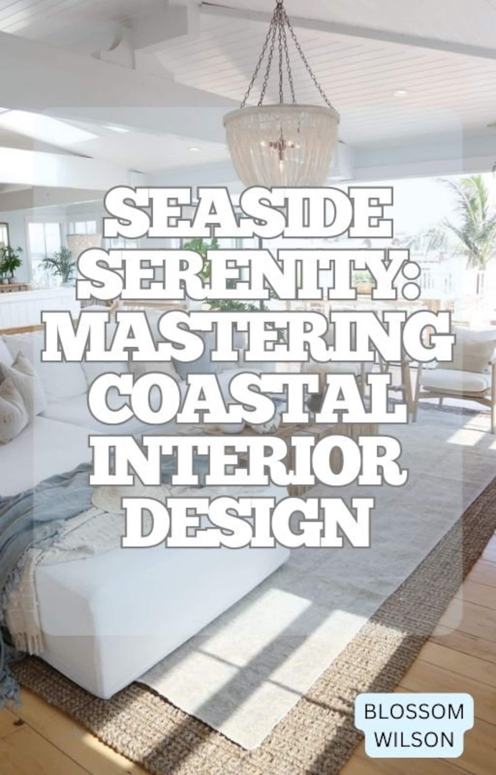 Seaside Serenity: the Art of Mastering Coastal Interior Design - Ebook ...