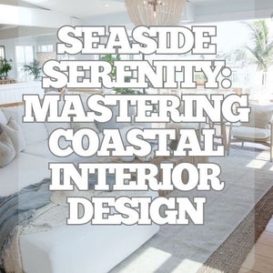 May include: A white couch with white throw pillows and a white blanket sits in a bright, airy living room with a large window. The room has a white ceiling with wooden beams and a white chandelier. The text "SEASIDE SERENITY: MASTERING COASTAL INTERIOR DESIGN" is superimposed on the image. The text "BLOSSOM WILSON" is in the lower right corner of the image.