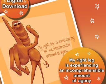 Digital Download | My Right Leg is Experiencing an Incomprehensible Amount of Agony | Marcus The Worm Art PNG/PDF/JPEG Download