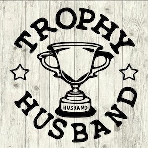 Trophy Husband SVG Bundle, Trophy Husband cut file, Trophy Husband clipart, Husband svg files for silhouette, dad files for cricut, svg, dxf
