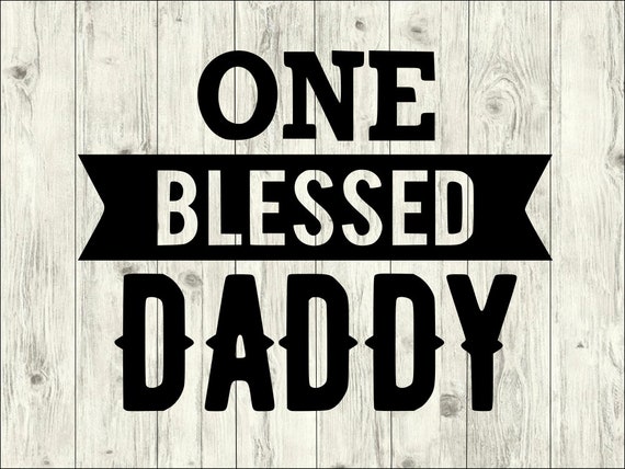 Download One Blessed Daddy Svg Bundle Fathers Day Svg Bundle Cut Etsy