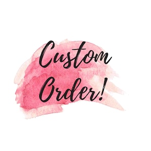 May include: A pink watercolor background with the text "Custom Order!" in black cursive font.