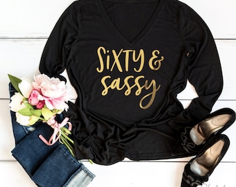 60th Birthday Shirt, Sixty And Sassy Shirt, 60 And Sassy Long Sleeve V Neck, 60th Party Crew Shirts, 60th Birthday Gift For Women