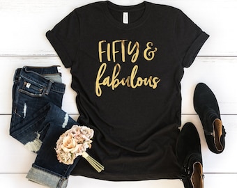 50th Birthday Shirt, Fifty and Fabulous, 50th Birthday Gift,Unisex Crew Neck T Shirt, Fiftieth Birthday Gift for Her, Fabulous at 50 AF